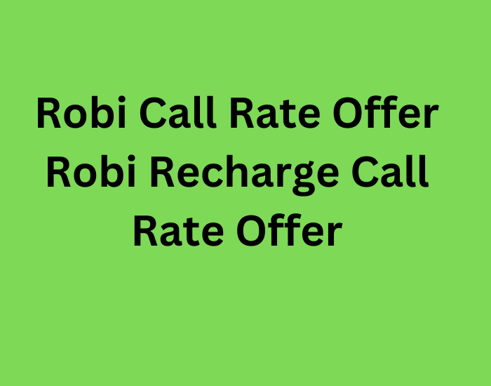 Robi Call Rate Offer Robi Recharge Call Rate Offer