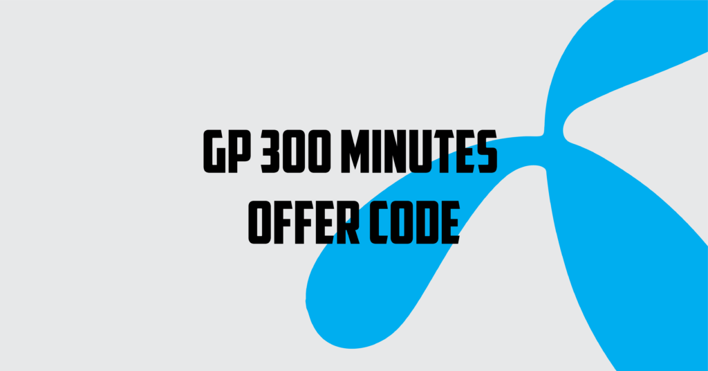 GP 300 Minutes Offer Code
